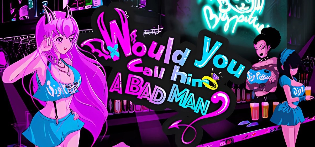 Would You Call Him a Bad Man v02.09.2024