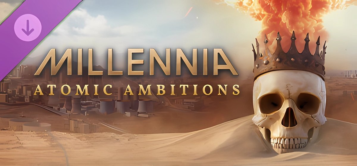 Millennia Atomic Ambitions v1.0.22991.F