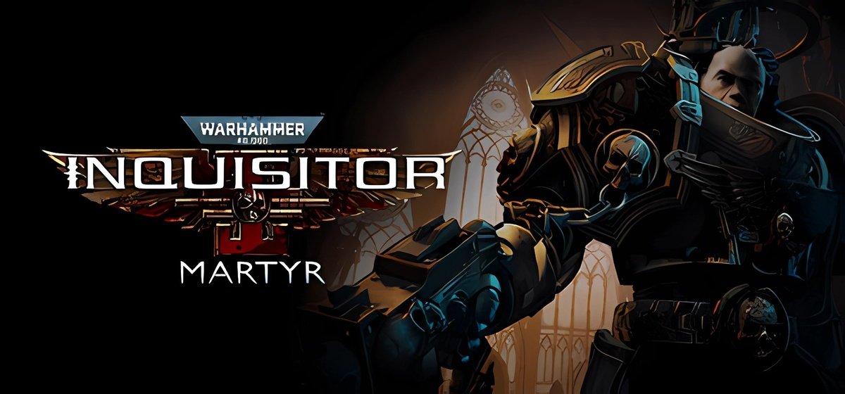 Warhammer 40,000 Inquisitor - Martyr v2.9.4